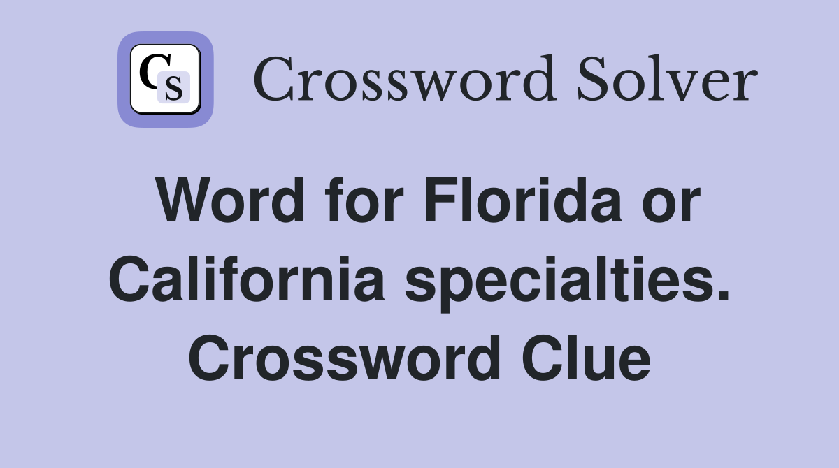 Word for Florida or California specialties. Crossword Clue