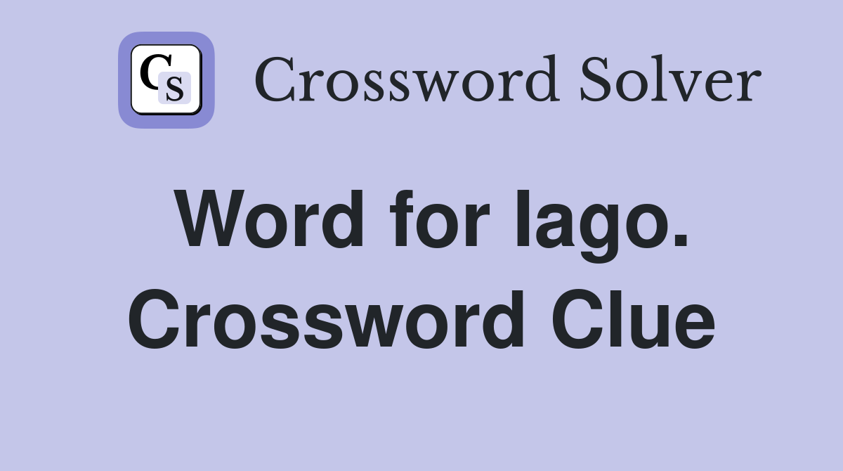 Word for Iago. Crossword Clue