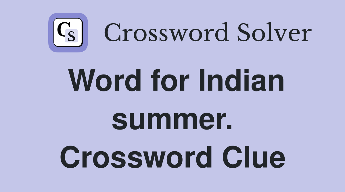 Word for Indian summer. Crossword Clue