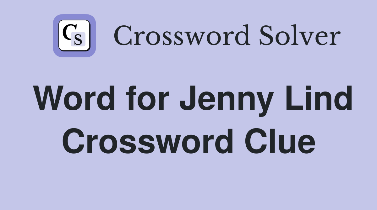 Word for Jenny Lind Crossword Clue
