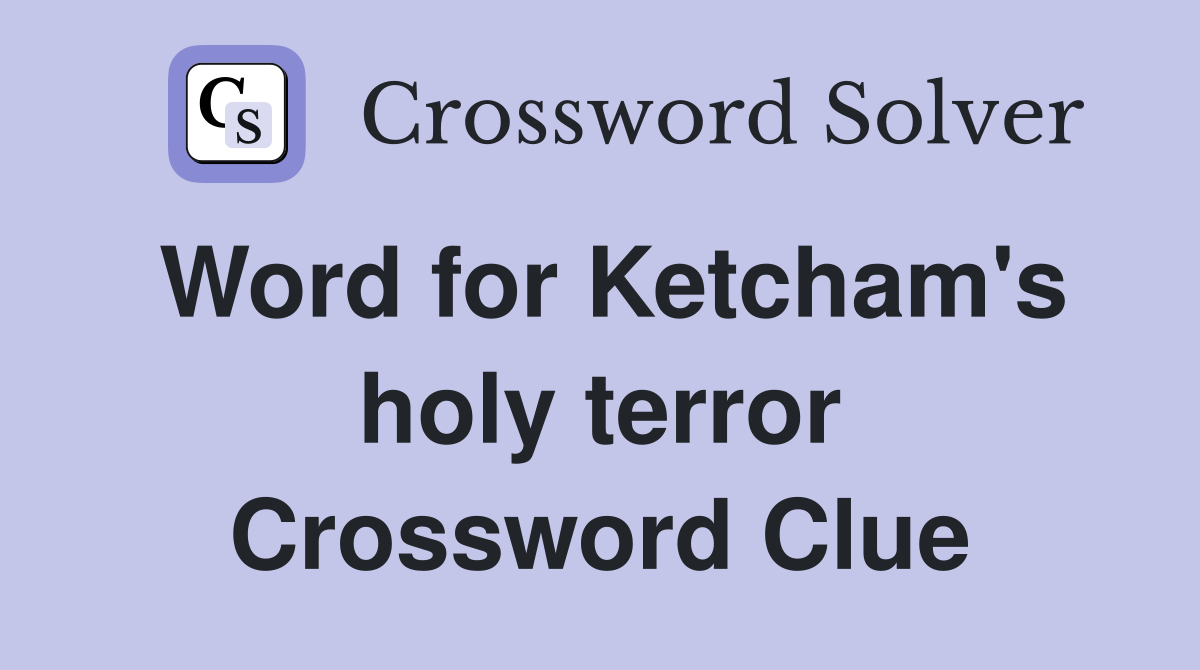 Word for Ketcham's holy terror Crossword Clue