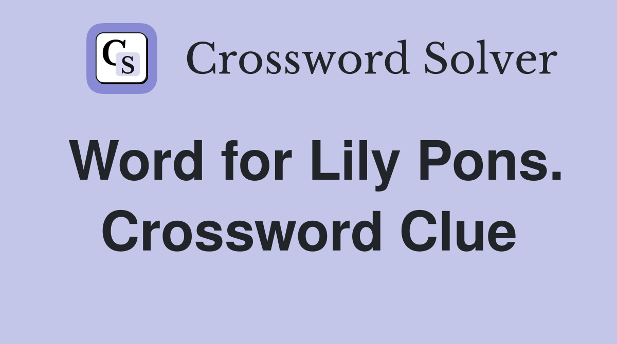 Word for Lily Pons. Crossword Clue