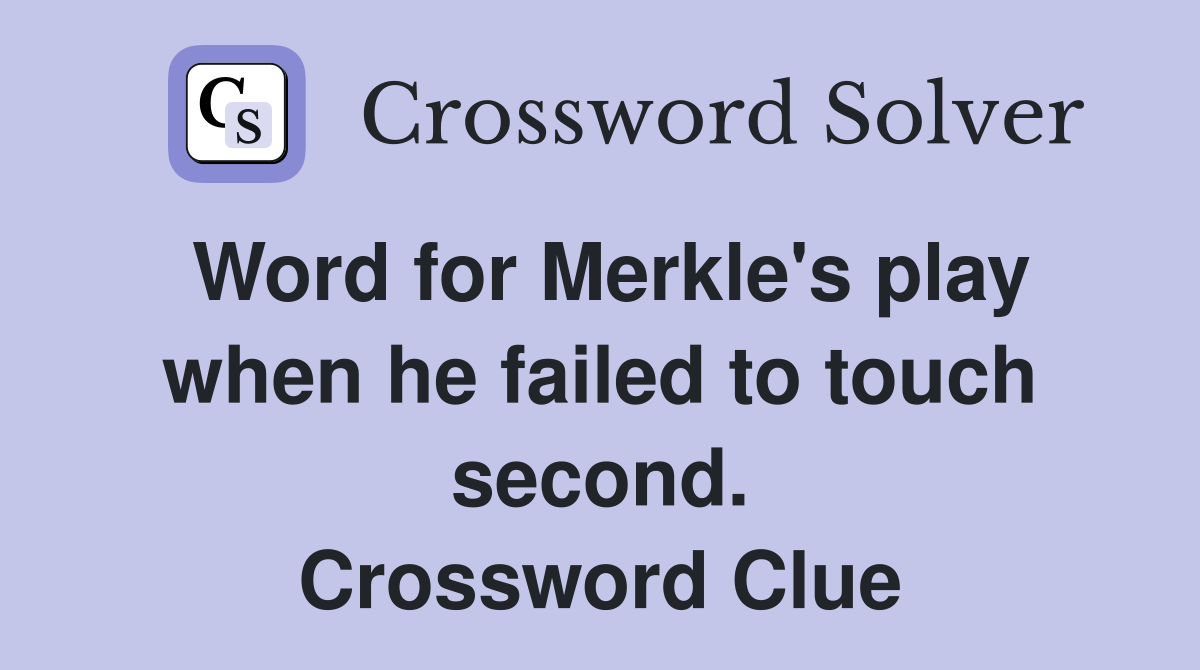 Word for Merkle's play when he failed to touch second. Crossword Clue