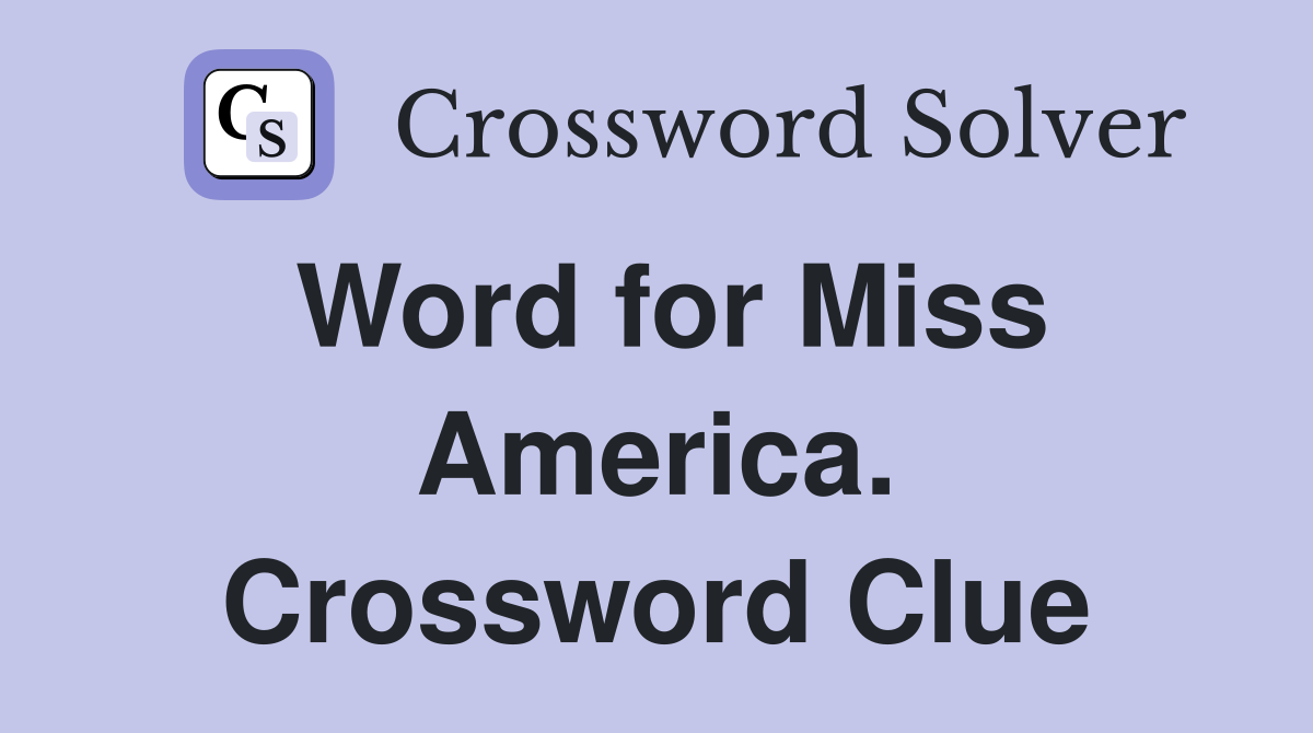 Word for Miss America. Crossword Clue