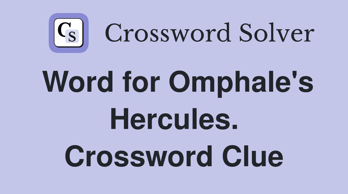 Word for Omphale's Hercules. Crossword Clue