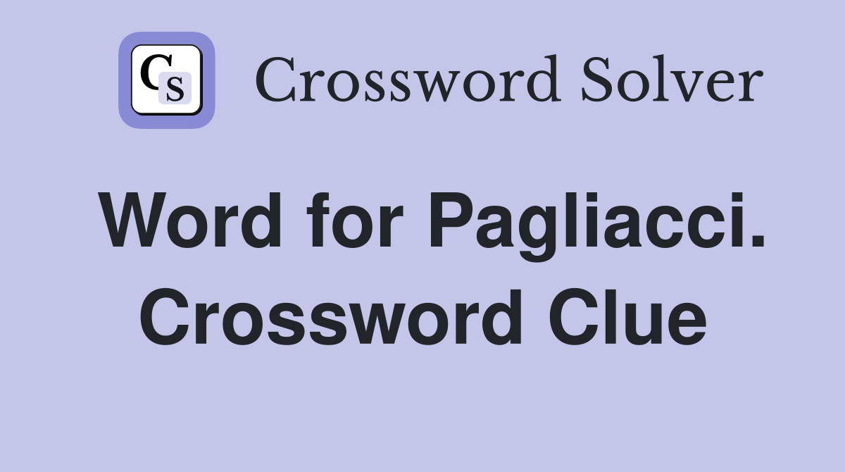 Word for Pagliacci. Crossword Clue