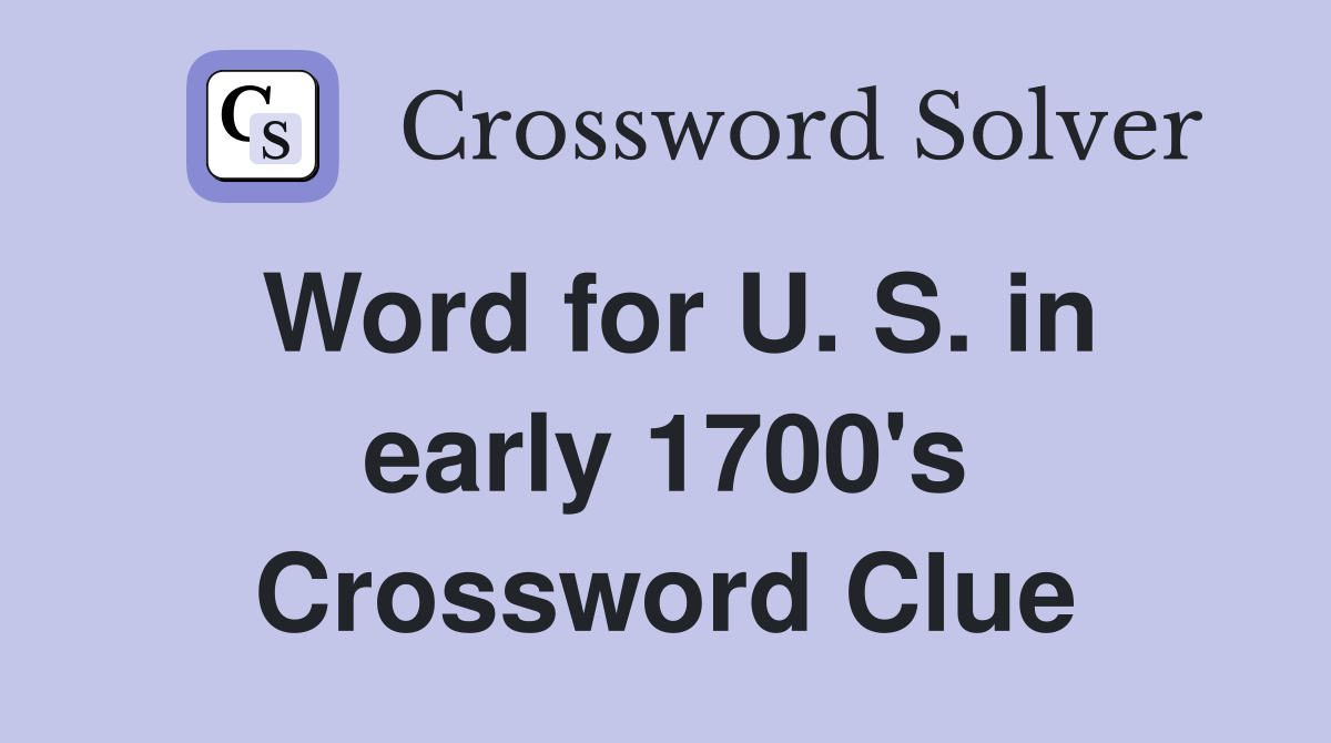 Word for U. S. in early 1700's Crossword Clue