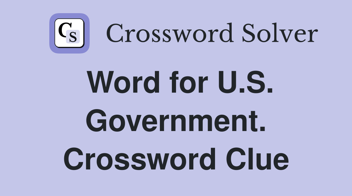 Word for U.S. Government. Crossword Clue