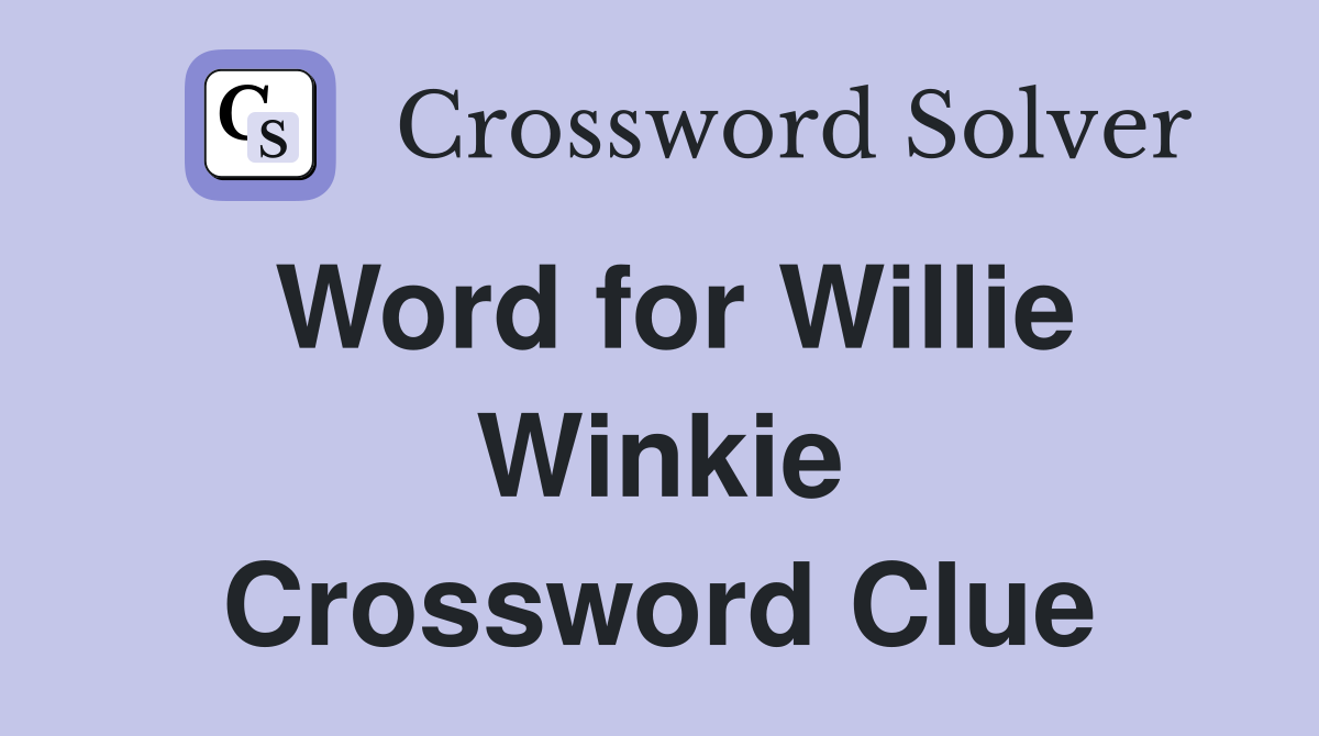Word for Willie Winkie Crossword Clue