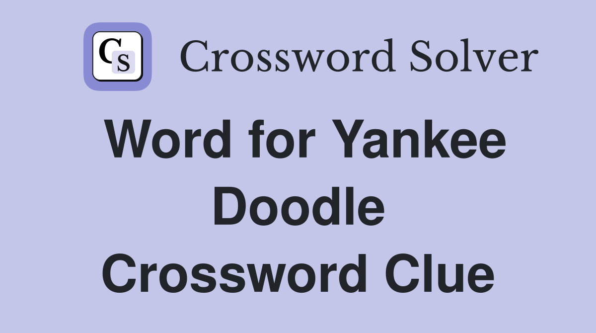 Word for Yankee Doodle Crossword Clue
