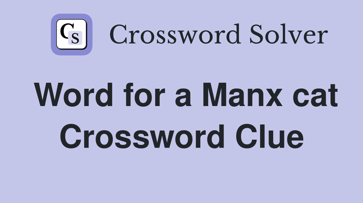 Word for a Manx cat Crossword Clue