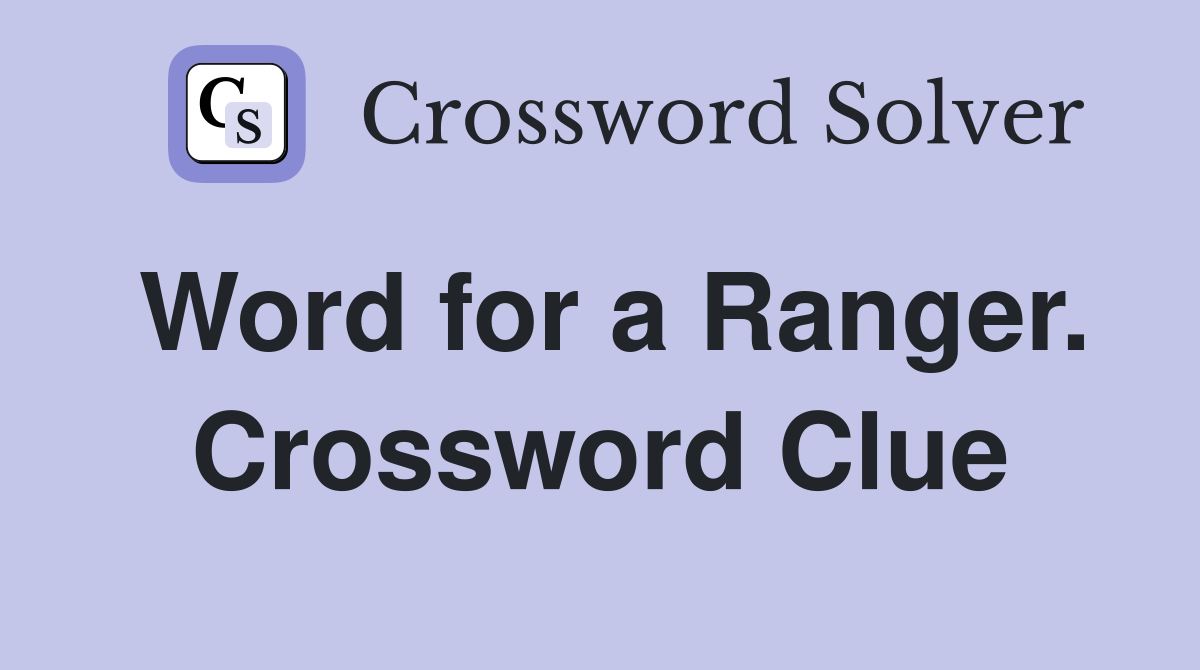 Word for a Ranger. Crossword Clue