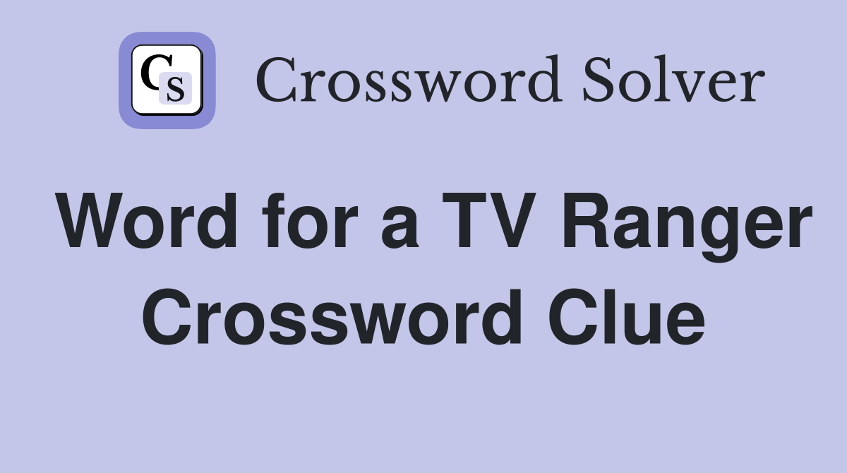 Word for a TV Ranger Crossword Clue