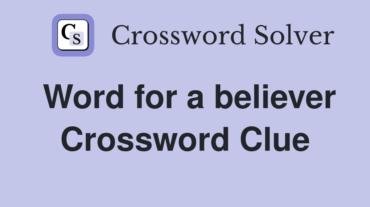 Word for a believer Crossword Clue