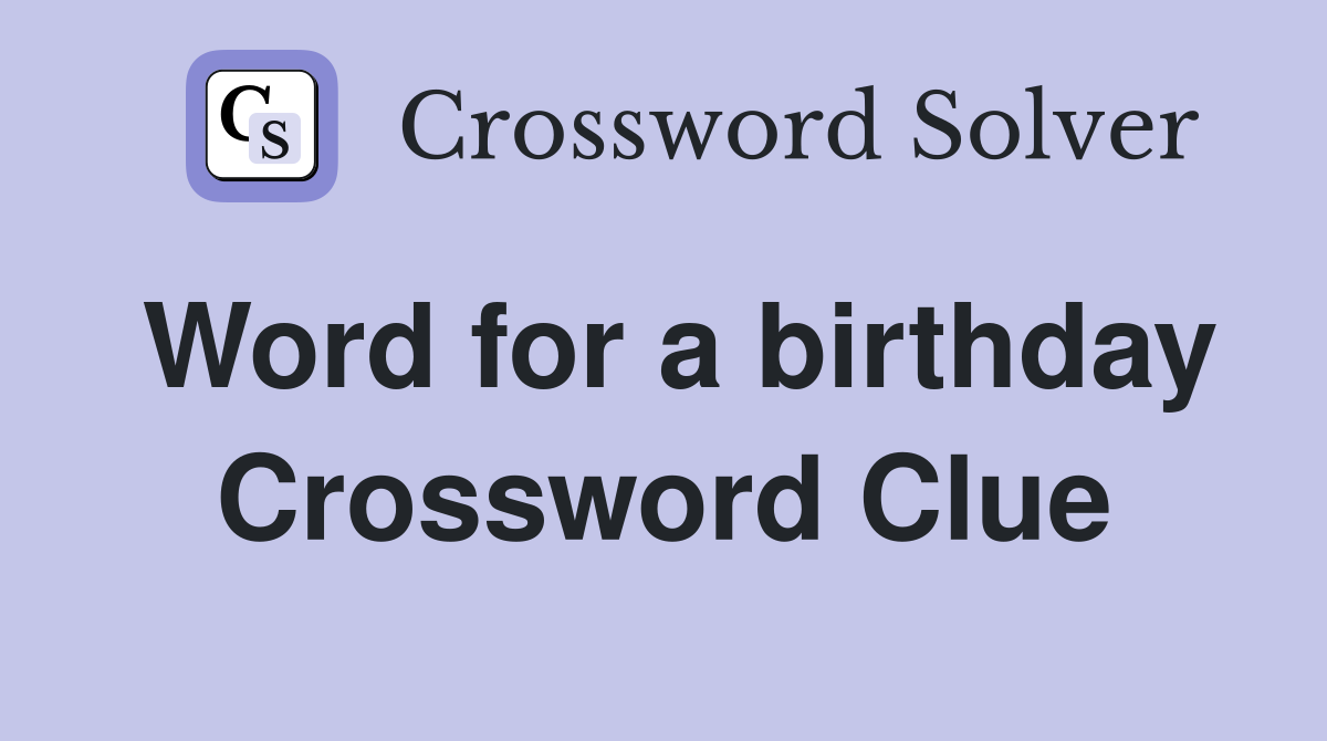 Word for a birthday Crossword Clue