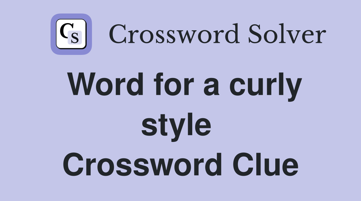 Word for a curly style  Crossword Clue