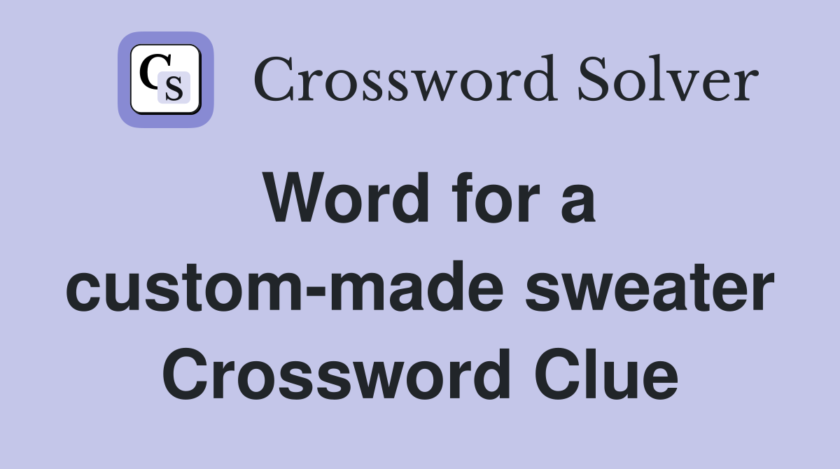 Word for a custom-made sweater Crossword Clue