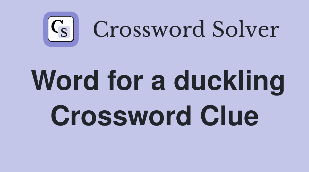 Word for a duckling Crossword Clue