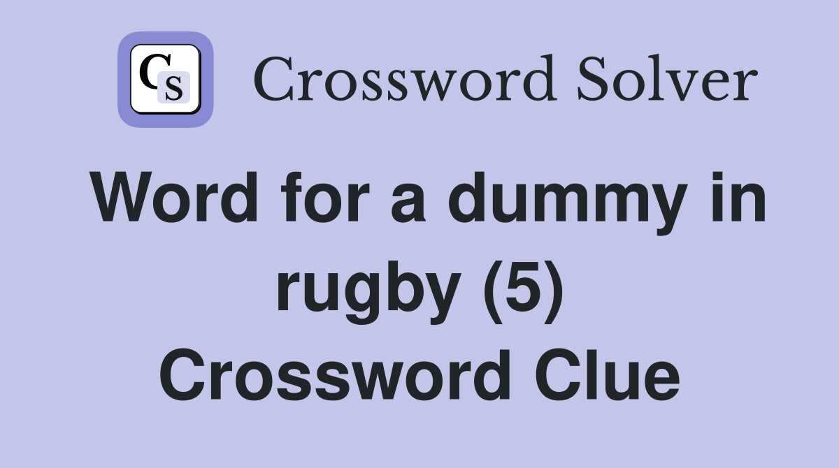 Word for a dummy in rugby (5) Crossword Clue