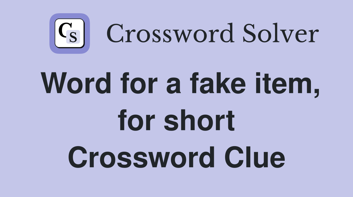 Word for a fake item, for short Crossword Clue