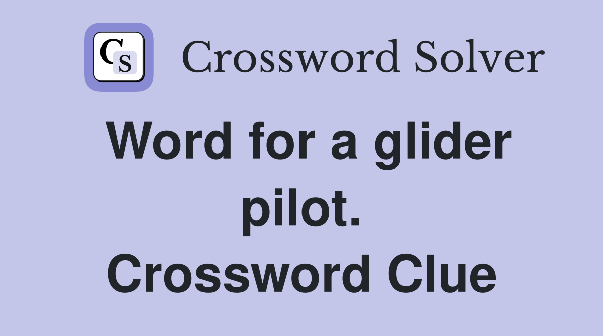 Word for a glider pilot. Crossword Clue
