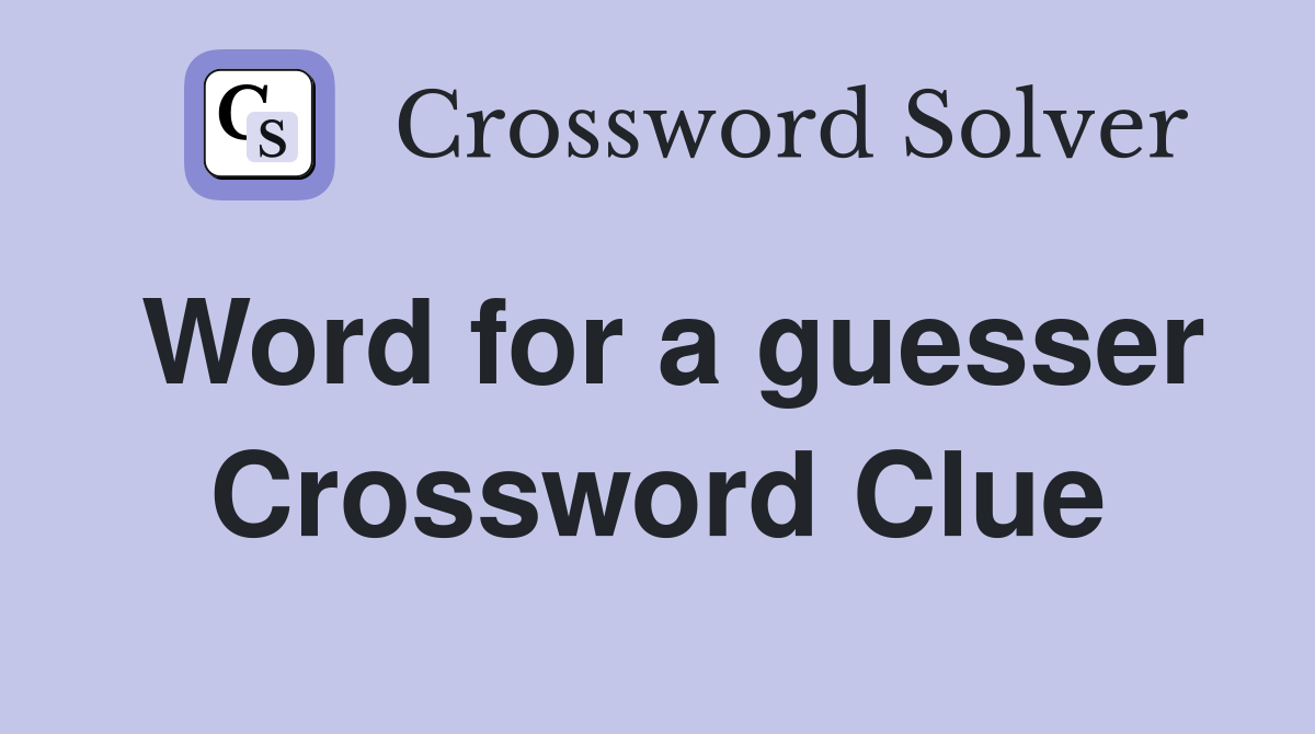 Word for a guesser Crossword Clue