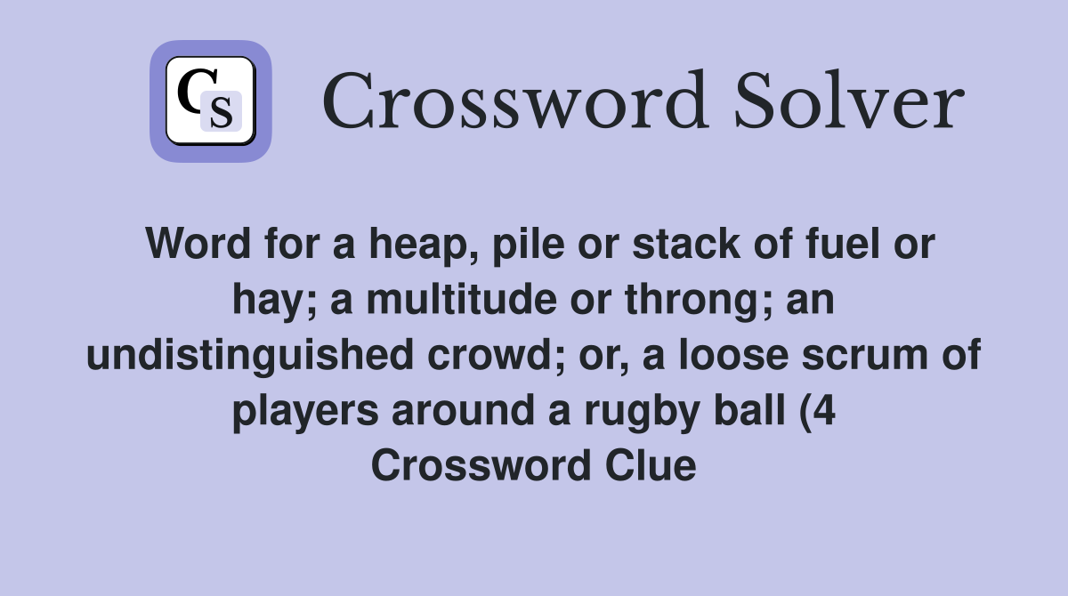 Word for a heap pile or stack of fuel or hay a multitude or throng Word for a heap pile or stack of fuel or hay a multitude or throng