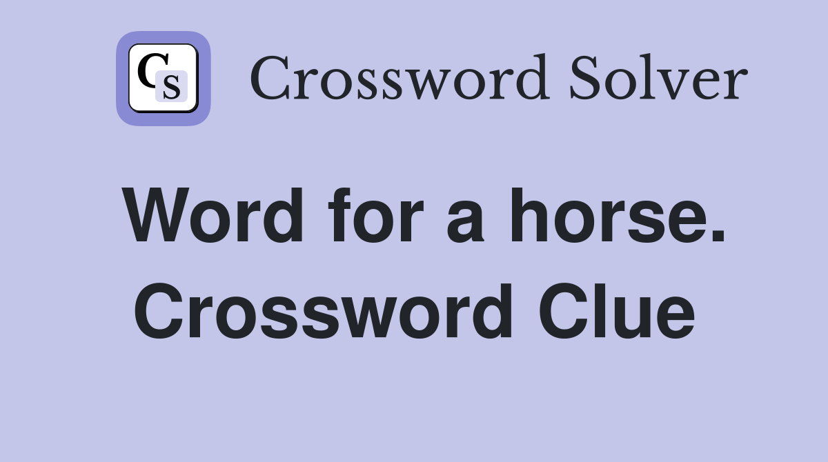 Word for a horse. Crossword Clue