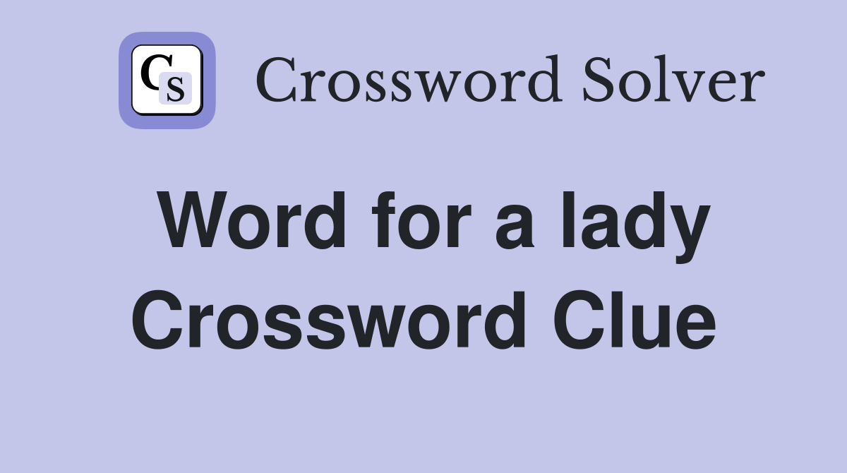 Word for a lady Crossword Clue