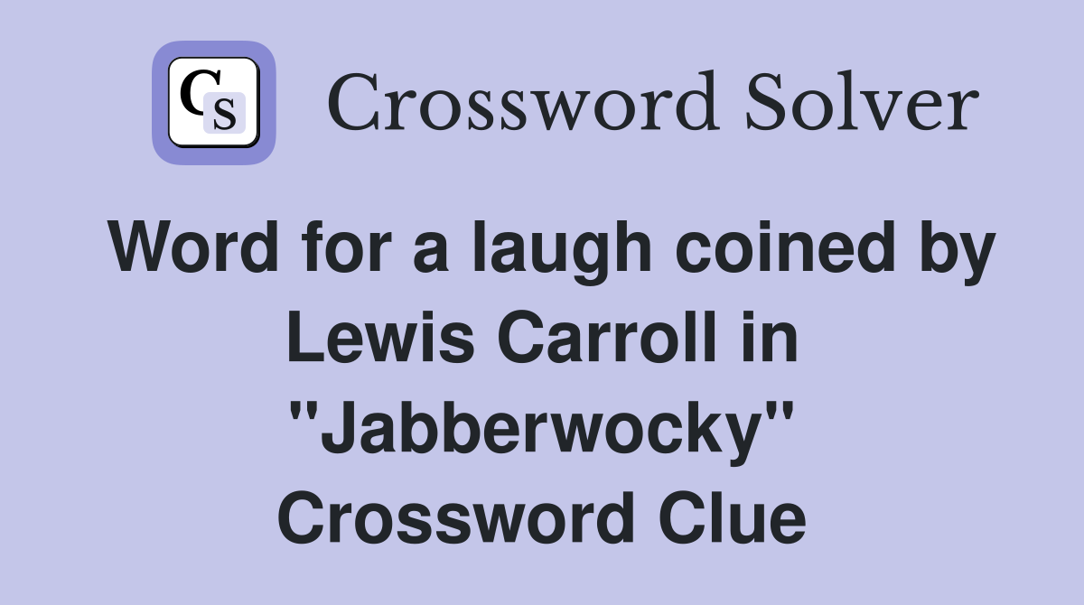 Word for a laugh coined by Lewis Carroll in "Jabberwocky" Crossword Clue