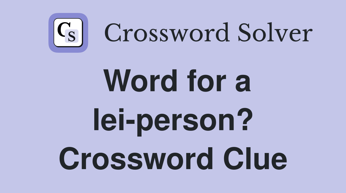 Word for a lei-person? Crossword Clue
