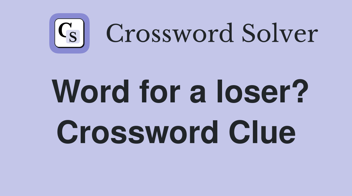 Word for a loser? Crossword Clue