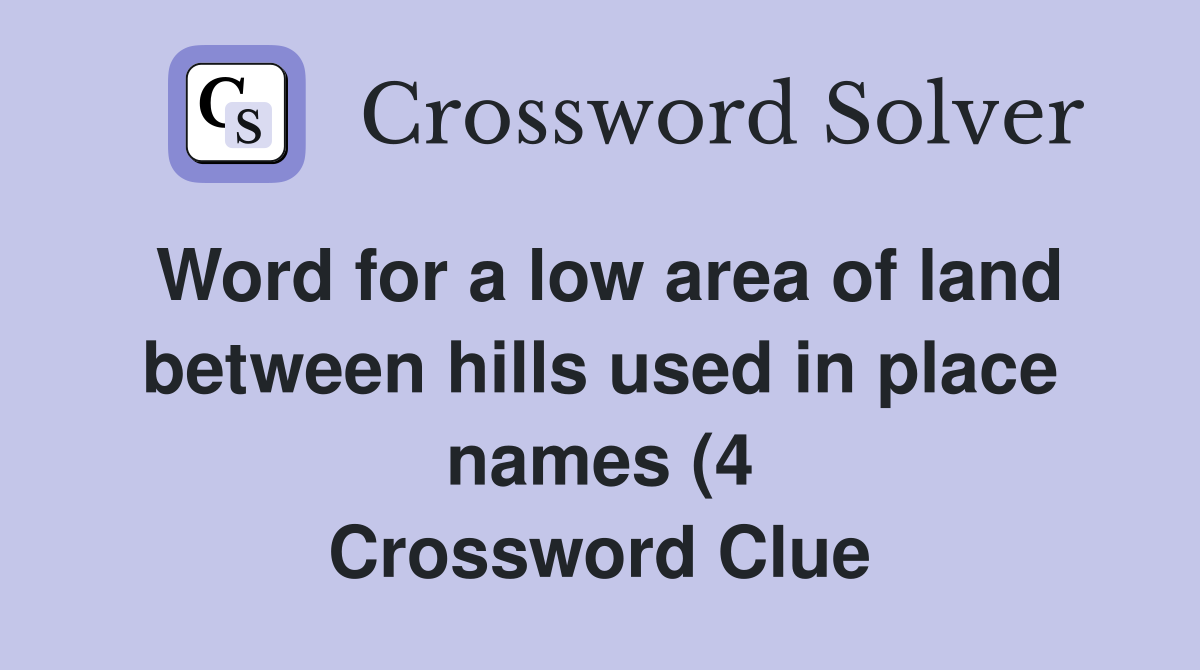Word for a low area of land between hills used in place names (4 Word for a low area of land between hills used in place names (4