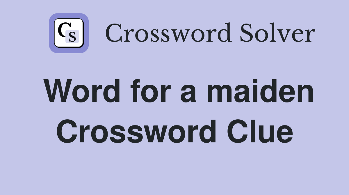 Word for a maiden Crossword Clue