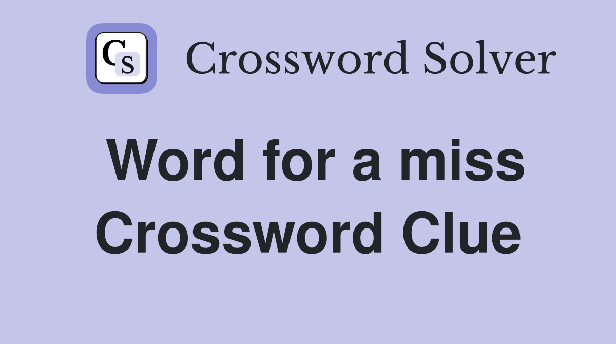 Word for a miss Crossword Clue