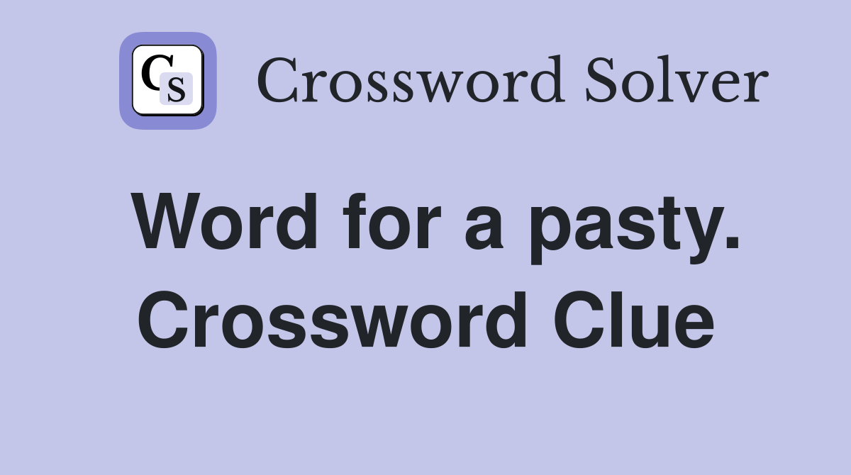 Word for a pasty. Crossword Clue