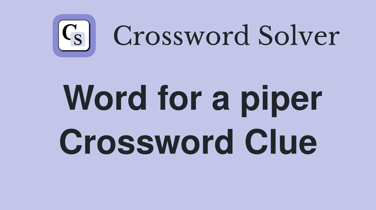 Word for a piper Crossword Clue