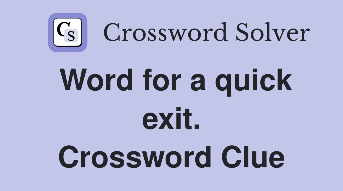 Word for a quick exit. Crossword Clue