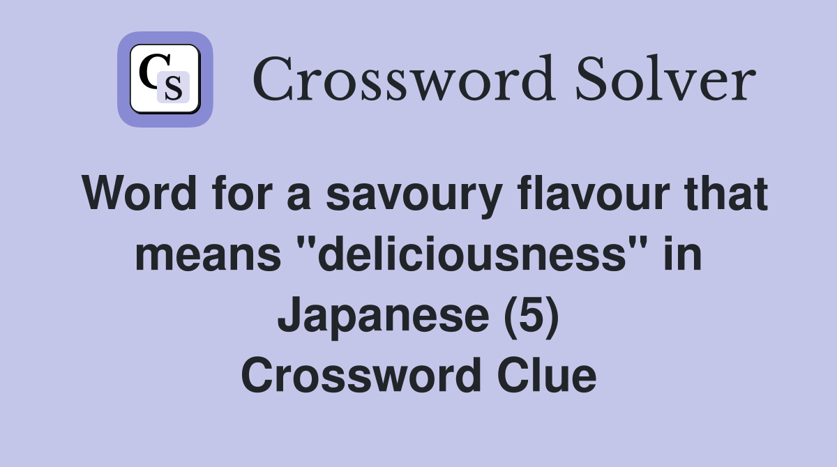 Word for a savoury flavour that means "deliciousness" in Japanese (5) Crossword Clue
