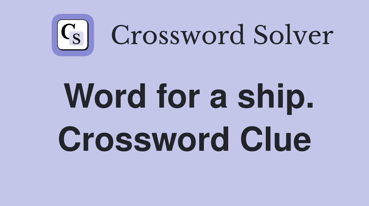 Word for a ship. Crossword Clue