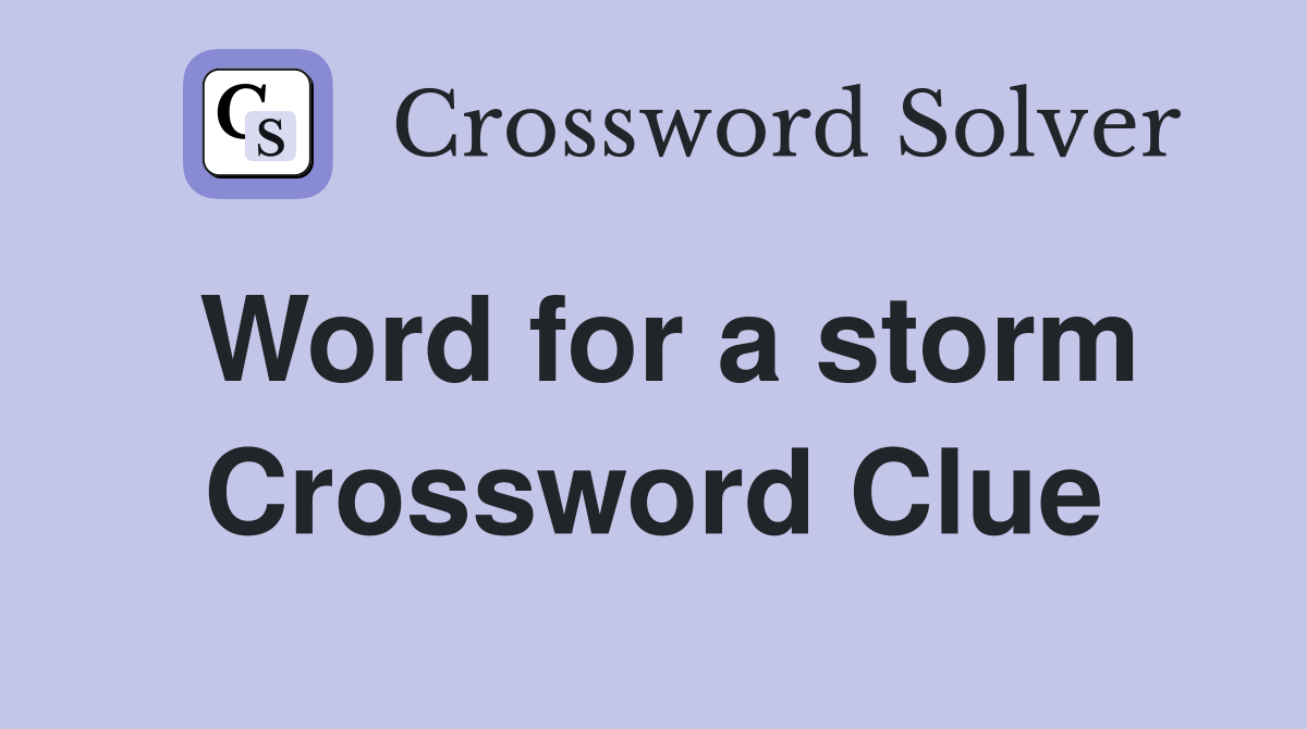 Word for a storm Crossword Clue