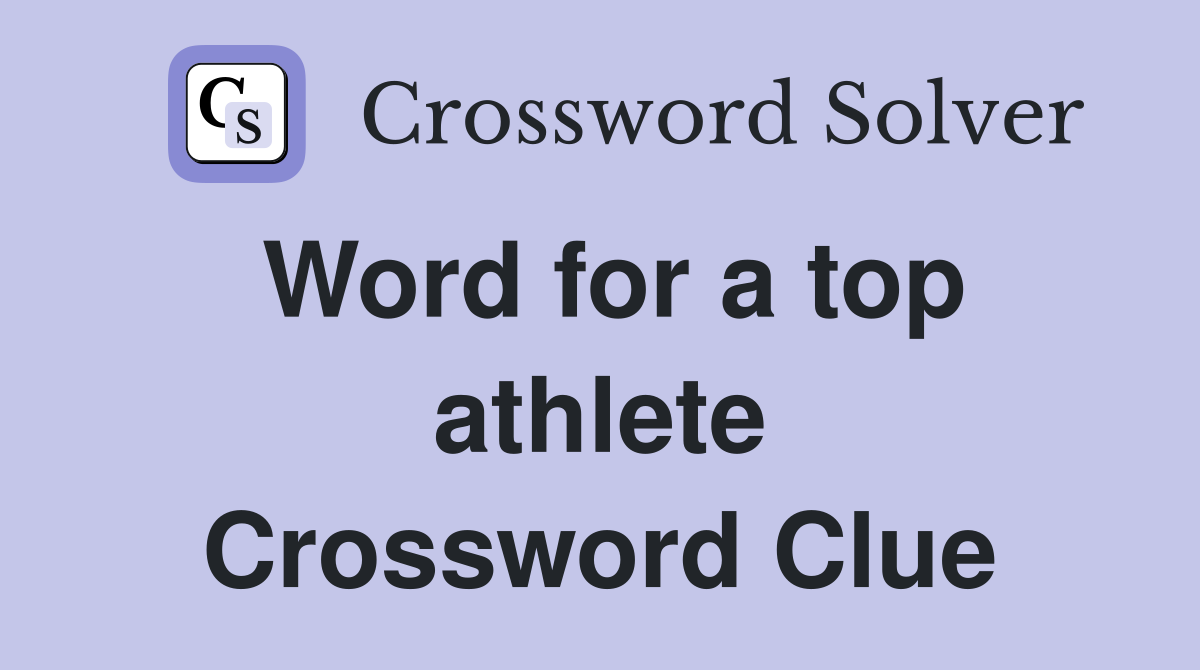 Word for a top athlete Crossword Clue