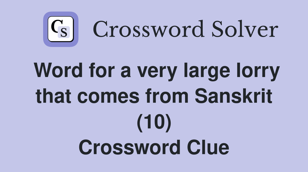 Word for a very large lorry that comes from Sanskrit (10) Crossword Clue
