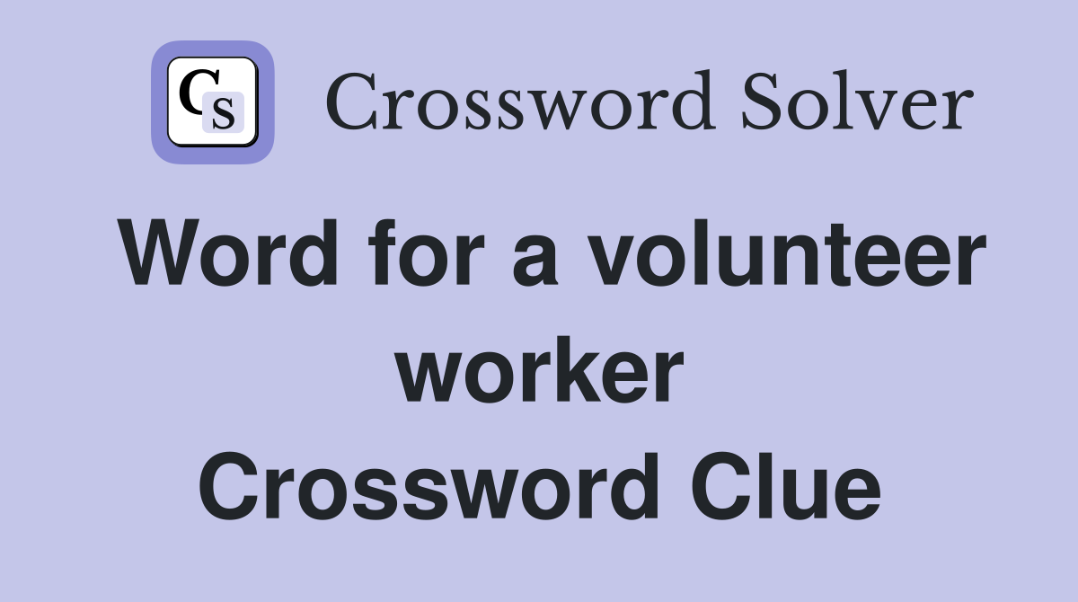 Word for a volunteer worker Crossword Clue