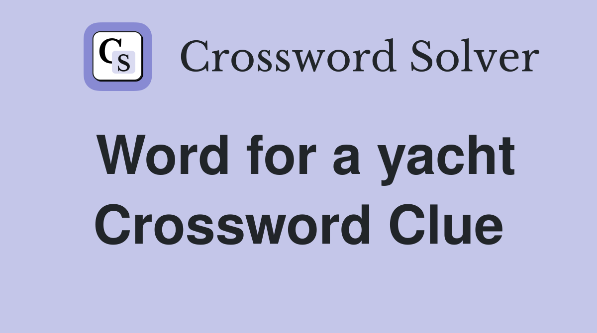 Word for a yacht Crossword Clue