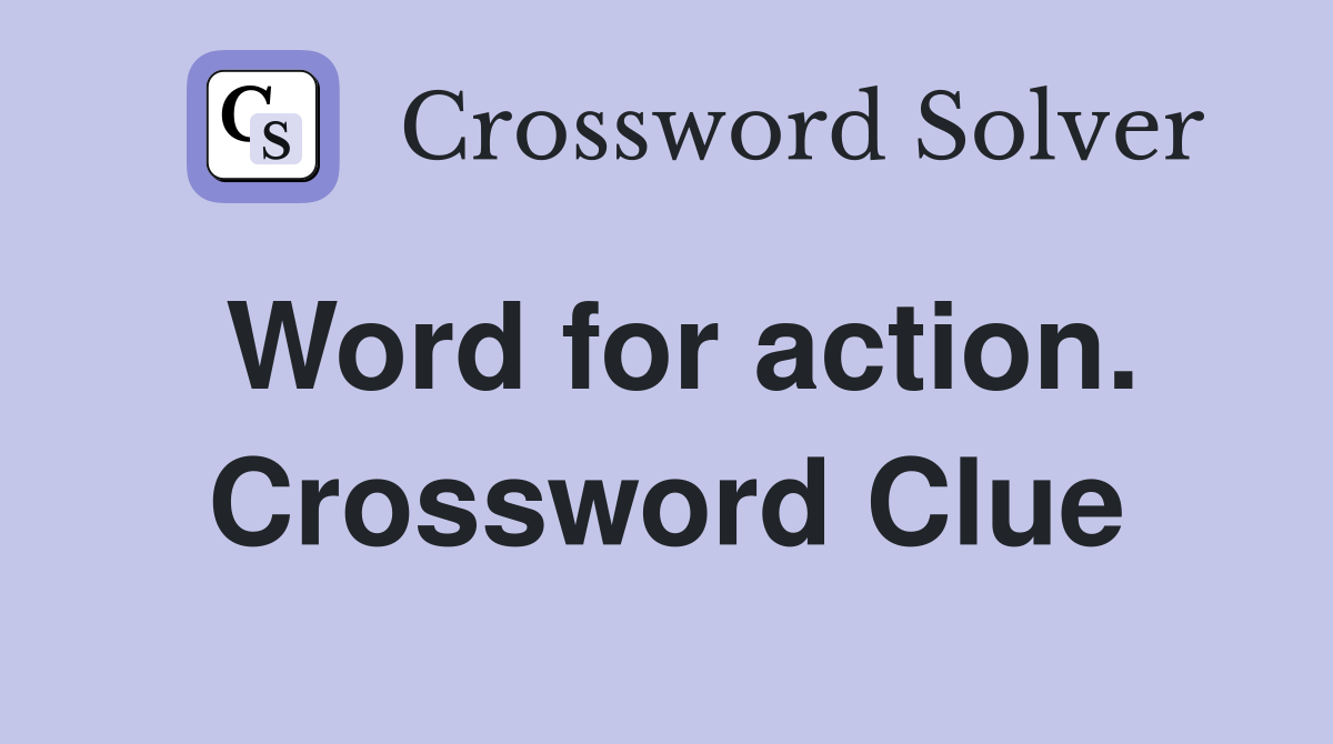 Word for action. Crossword Clue