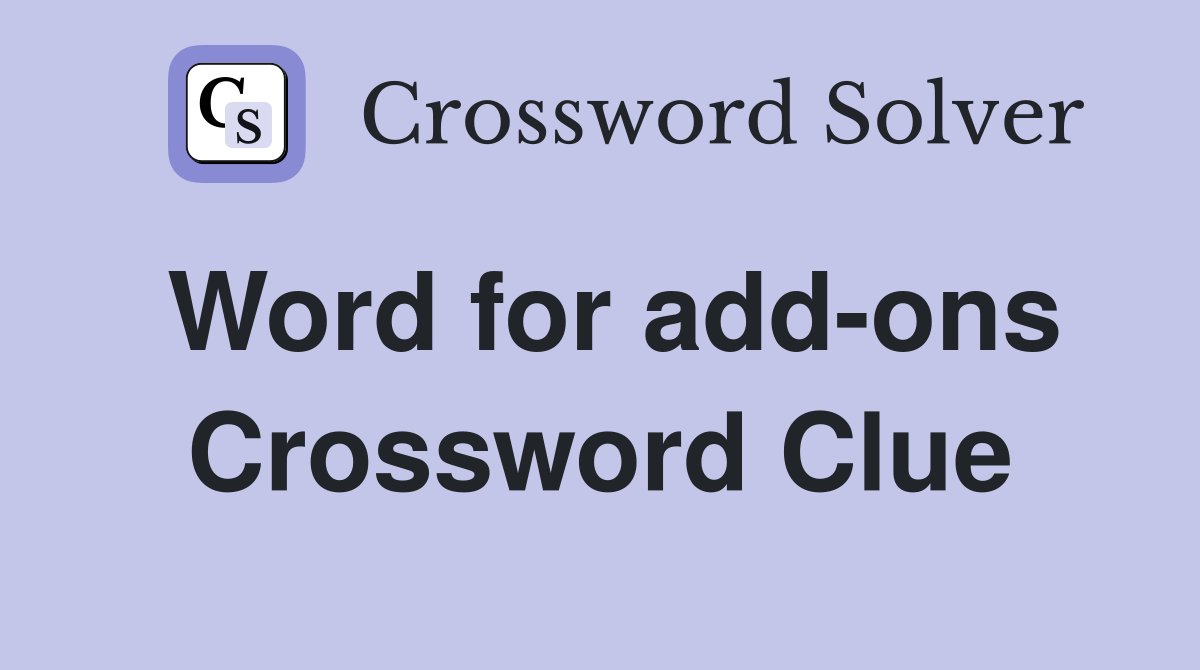 Word for add-ons Crossword Clue