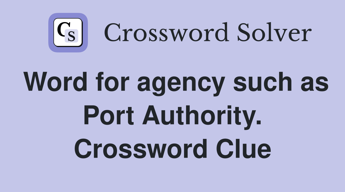 Word for agency such as Port Authority. Crossword Clue