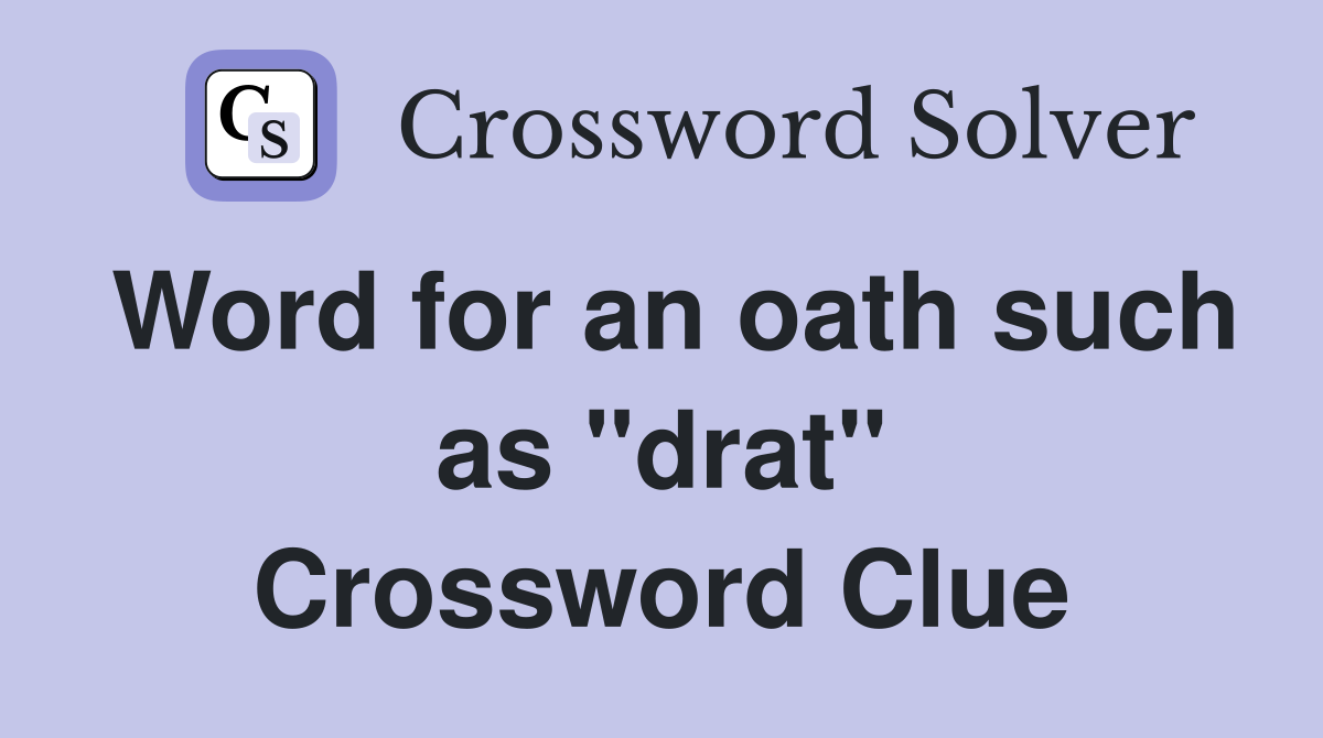 Word for an oath such as "drat" Crossword Clue