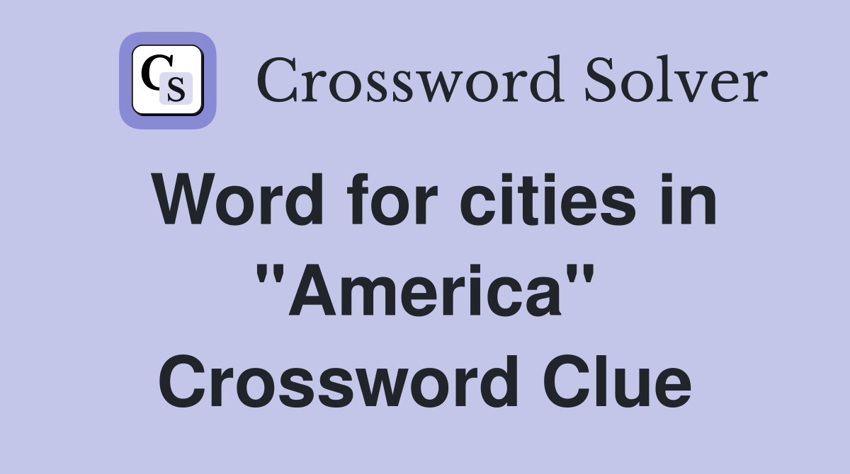 Word for cities in "America" Crossword Clue